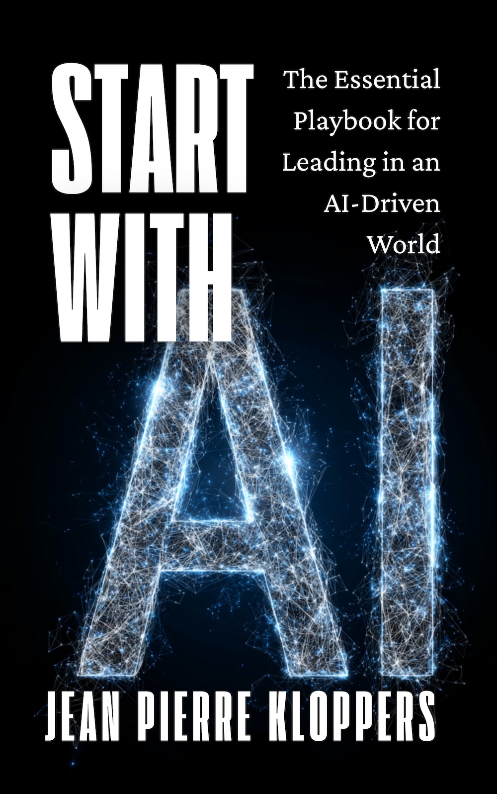 Start With AI: The Essential Playbook for Leading in an AI-Driven World, by Jean Pierre Kloppers